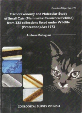 Trichotaxonomy and Molecular Study of Small Cats (Mammalia: Carnivora: Felidae) from ZSI Collections Listed Under Wildlife (Protection) Act 1972