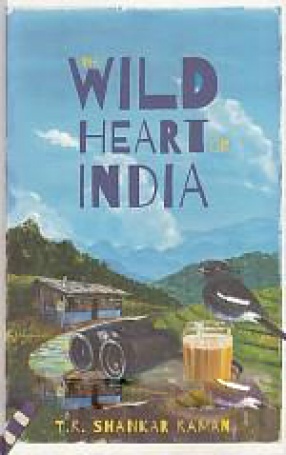 The Wild Heart of India: Nature and Conservation in the City, the Country, and the Wild 