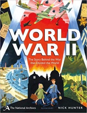 The National Archives: World War II: The Story Behind the War That Divided the World