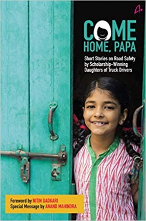 Come Home Papa: Short Stories on Road Safety by Scholarship-Winning Daughters of Truck Drivers