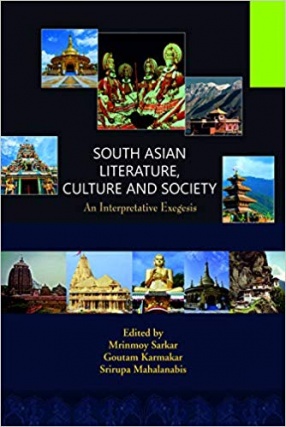 South Asian Literature, Culture and Society: An Interpretative Exegesis