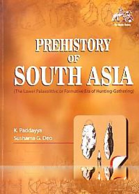 Prehistory of South Asia: The Lower Palaeolithic or Formative Era of Hunting-Gathering 