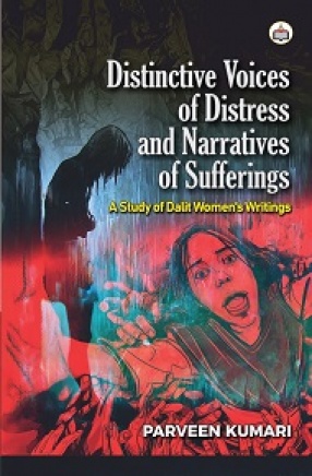 Distinctive Voices of Distress and Narratives of Sufferings: A Study of Dalit Women’s Writings