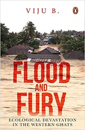 Flood And Fury: Ecological Devastation in The Western Ghats