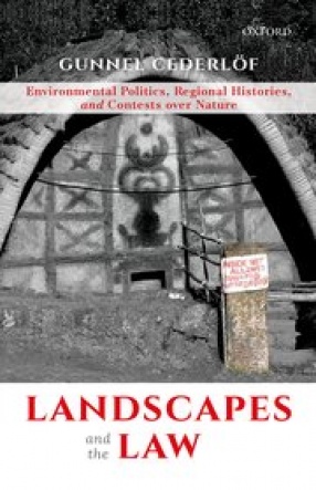 Landscapes And The Law : Environmental Politics, Regional Histories, and Contests Over Nature