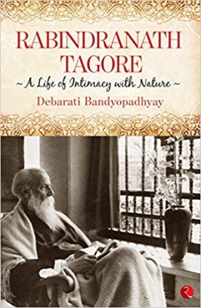 Rabindranath Tagore: A Life of Intimacy With Nature