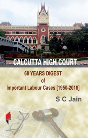 Calcutta High Court: 68 Years Digest of Important Labour Cases [1950-2018]