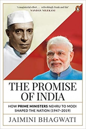 The Promise of India: How Prime Ministers Nehru to Modi Shaped the Nation (1947–2019)