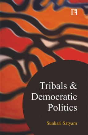 Tribals and Democratic Politics: Understanding From Agency Areas of Telangana and Andhra Pradesh