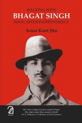 Walking With Bhagat Singh Soon After Independence
