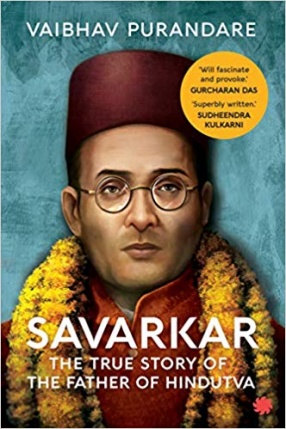 Savarkar: The True Story of The Father of Hindutva