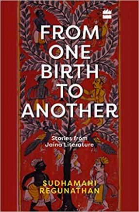 From One Birth to Another: Stories from Jaina Literature