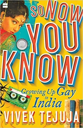 So Now You Know: A Memoir of Growing Up Gay in India