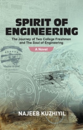 Spirit of Engineering: The Journey of Two College Freshmen and the Soul of Engineering: A Novel