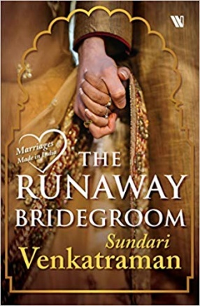 The Runaway Bridegroom: Marriages Made in India