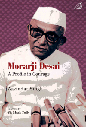 Morarji Desai: A Profile in Courage