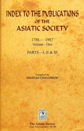 Index to The Publications of The Asiatic Society 1788-1987, Volume-One, Parts, I, II & III