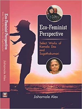 Eco-Feminist Perspective: Select Works of Kamala Das and Sugathakumari