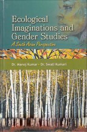 Ecological Imaginations and Gender Studies: A South Asian Perspective 