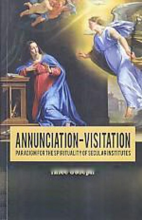 Annunciation-Visitation: Paradigm For The Spirituality of Secular Institutes 