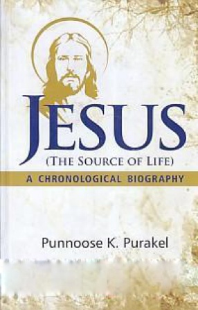 Jesus: The Source Of Life: A Chronological Biography 