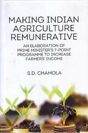 Making Indian Agriculture Remunerative: an Elaboration of Prime Minister's 7-Point Programme to Increase Farmers' Income