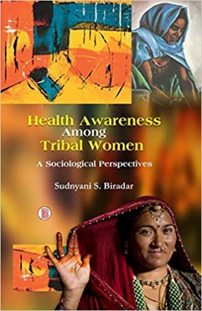 Health Awareness Among Tribal Women: A Sociological Perspectives 