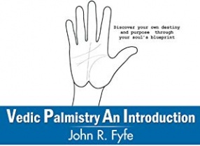 Vedic Palmistry: An Introduction: Discover Your Own Destiny and Purpose Through Your Soul's Blueprint 