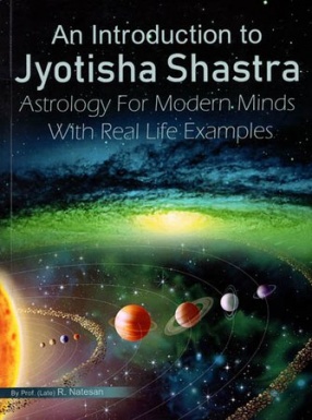 An Introduction to Jyotisha Shastra: Astrology For Modern Minds With Real Life Exaples