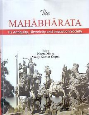 The Mahabharata: Its Antiquity, Historicity and Impact On Society