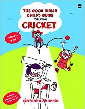 The Good Indian Child's Guide: To Playing Cricket