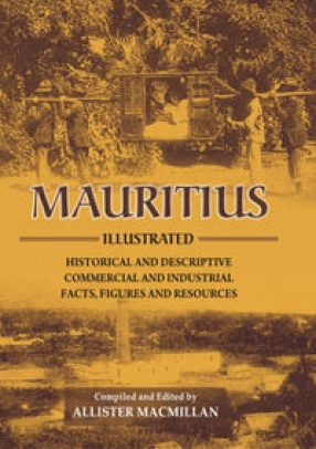 Mauritius Illustrated: Historical and Descriptive; Commercial and Industrial; Facts, Figures and Resources