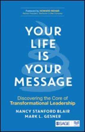Your Life is Your Message: Discovering the Core of Transformational Leadership