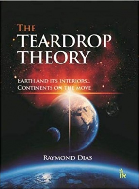 The Teardrop Theory: Earth and Its Interiors...Continents On the Move