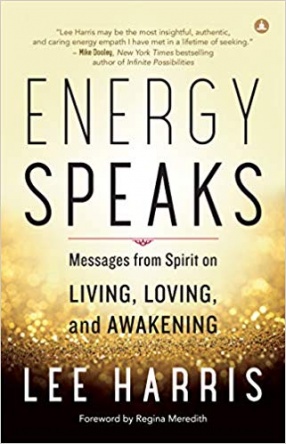 Energy Speaks: Messages From Spirit On Living, Loving and Awakening