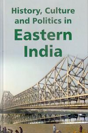 History, Culture and Politics in Eastern India 