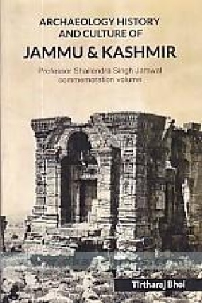 Archaeology History and Culture of Jammu and Kashmir: Professor Shailendra Singh Jamwal Commemoration Volume 