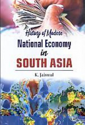History of Modern National Economy in South Asia: Challenges, Opportunities, and Impact 