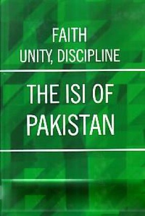 Faith, Unity, Discipline: The ISI of Pakistan 