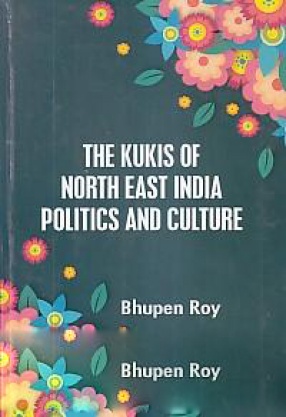 The Kukis of North East India Politics and Culture 