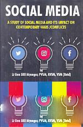 Social Media: A Study of Social Media and Its Impact On Contemporary Wars/Conflicts 