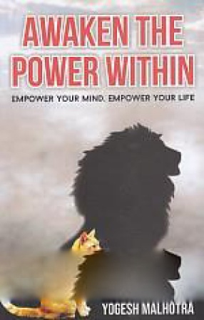 Awaken the Power Within: ...Empower Your Mind, Empower Your Life 