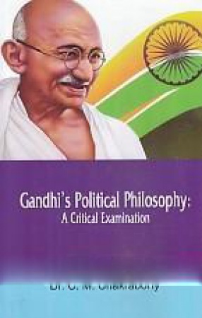 Gandhi's Political Philosophy: A Critical Examination 