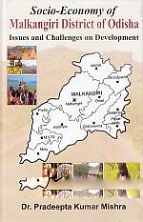 Socio-Economy of Malkangiri District of Odisha: Issues and Challenges On Development 