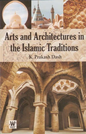 Arts and Architectures in the Islamic Traditions