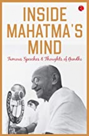 Inside Mahatma’s Mind: Famous Speeches and Thoughts of Gandhi