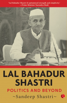 Lal Bahadur Shastri: Politics and Beyond