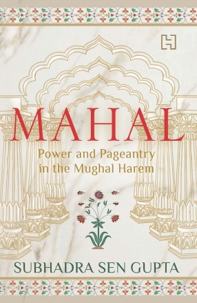 Mahal: Power and Pageantry in the Mughal Harem