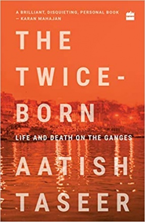 The Twice-Born: Life and Death On the Ganges