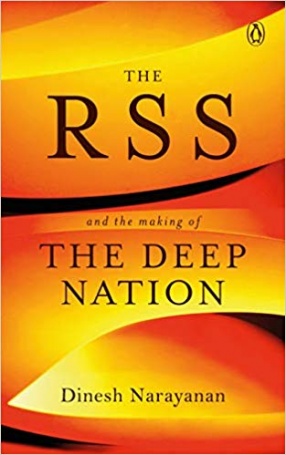 The RSS: And the Making of the Deep Nation